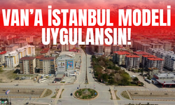 Van ve Bitlis’e İstanbul Modeli Uygulansın!
