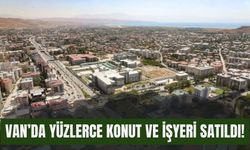 Van’da Yüzlerce Konut ve İşyeri Satıldı!