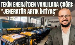Tekin Enerji’den Vanlılara Çağrı: “Jeneratör Artık İhtiyaç”
