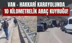 Van – Hakkari Karayolunda 10 Kilometrelik Araç Kuyruğu!
