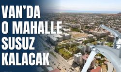 Van’da O Mahalle Susuz Kalacak
