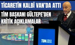 Ticaretin Kalbi Van’da Attı: TİM Başkanı Gültepe’den Kritik Açıklamalar