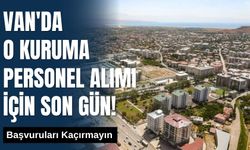 Van'da O Kuruma Personel Alımı İçin Son Gün! Başvuruları Kaçırmayın