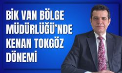 BİK Van Bölge Müdürlüğü’nde Kenan Tokgöz Dönemi