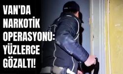 Van'da Narkotik Operasyonu: Yüzlerce Gözaltı!