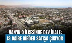 Van'ın O İlçesinde Dev İhale: 13 Daire Birden Satışa Çıkıyor