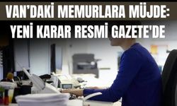 Van’daki Memurlara Müjde: Yeni Karar Resmi Gazete'de