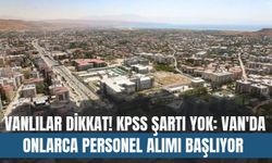 Vanlılar Dikkat! KPSS Şartı Yok: Van'da Onlarca Personel Alımı Başlıyor