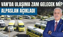 Van'da Ulaşıma Zam Gelecek mi? Alpaslan Açıkladı