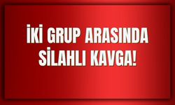 İki Grup Arasında Silahlı Kavga!