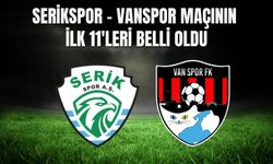 Serikspor - Vanspor Maçının İlk 11'leri Belli Oldu: İşte O İsimler...