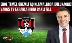 Erol Temel Önemli Açıklamalarda Bulunacak! Van65 TV Ekranlarında Canlı İzle