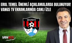Erol Temel Önemli Açıklamalarda Bulunuyor! Van65 TV Ekranlarında CANLI İZLE