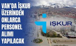 Van’da İŞKUR Üzerinden Onlarca Personel Alımı Yapılacak