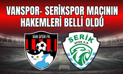 Vanspor-Serikspor Maçında Davut Dakul Çelik Düdük Çalacak