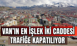 Van’da Cumhuriyet Caddesi ve Beşyol Meydanı Trafiğe Kapatılıyor