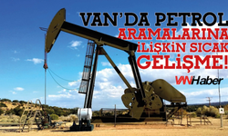 Van’daki petrol aramalarına ilişkin yeni gelişme!