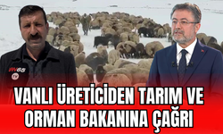 Vanlı Üreticiden Tarım ve Orman Bakanı’na Çağrı!