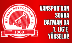 Vanspor’dan Sonra Batman da 1. Lig’e Yükseldi!