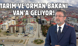 Tarım ve Orman Bakanı İbrahim Yumaklı Van’a geliyor!