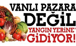 Vanlı artık pazara değil, “yangın yerine” gidiyor