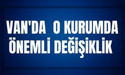 Van'da O Kurumda Önemli Değişiklik