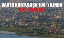 Van’ın Kurtuluşu 108. Yılında Kutlanacak!