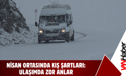 Nisan Ortasında Kış Şartları: Ulaşımda Zor Anlar!