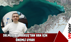 Dr. Mustafa Akkuş'tan Kritik Uyarı! Van Gölü'nü Korumak Akarsularından Başlar!