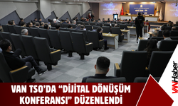 Van TSO’da “Dijital Dönüşüm Konferansı” Düzenlendi