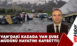 DSİ Van Merkez Şube Müdürü ve Şoförü Feci Kazada Hayatını Kaybetti!