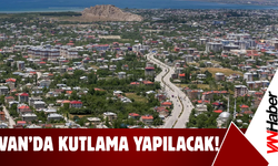 Van’da Kutlama Yapılacak!