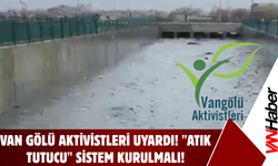 Van Gölü Aktivistleri Uyardı! Akköprü Deresi’ne Acil "Atık Tutucu" Sistem Kurulmalı