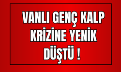 Vanlı Genç Kalp Krizine Yenik Düştü