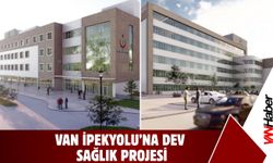 Van İpekyolu’na Dev Sağlık Projesi