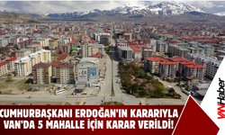 Van’da 5 Mahalle İçin Karar Verildi! Süreç Resmen Başladı