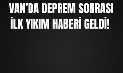 Van 5.2 Deprem Sonrası İlk Yıkım!