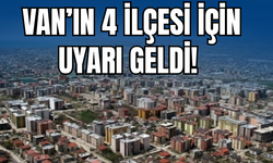 Van'ın Erciş, Özalp, Muradiye ve Gevaş İlçelerine Uyarı Verildi!