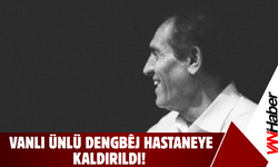 Vanlı Dengbêj Kazo Hastaneye Kaldırıldı!