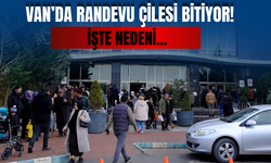 Van’da Randevu Çilesi Bitiyor!
