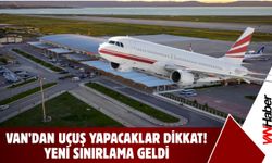Van’dan Uçuş Yapacaklar Dikkat! Yeni Sınırlama Geldi!