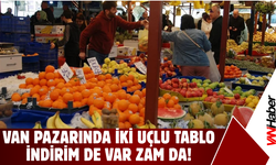 Van Pazarında İki Uçlu Tablo: İndirim De Var Zam Da!