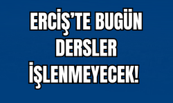 Erciş’te Bugün Dersler İşlenmeyecek!