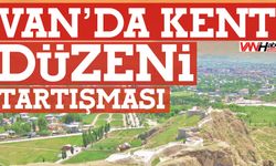 Van’da Şehir Planlaması Eleştirildi