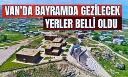 Van’da Bayram Tatilinde Gezilecek En İyi Rotasyonlar Belli Oldu!