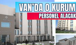 Van’da O Kurum Personel Alacak!