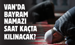 Van Kurban Bayramı Namazı Saat Kaçta? 2026 Diyanet Van İlçe İlçe Namaz Vakitleri Listesi