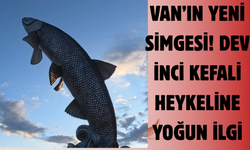 Van’ın Yeni Simgesi! Dev İnci Kefali Heykeline Yoğun İlgi