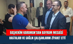Başhekim Karaman’dan Bayram Mesaisi: Hastaları ve Sağlık Çalışanlarını Ziyaret Etti