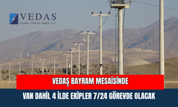VEDAŞ Bayram Mesaisinde: Van Dahil 4 İlde Ekipler 7/24 Görevde Olacak